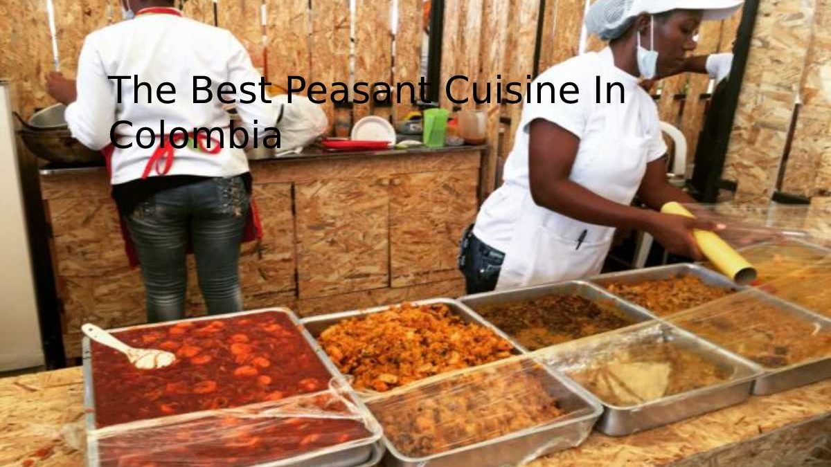 The Best Peasant Cuisine In Colombia
