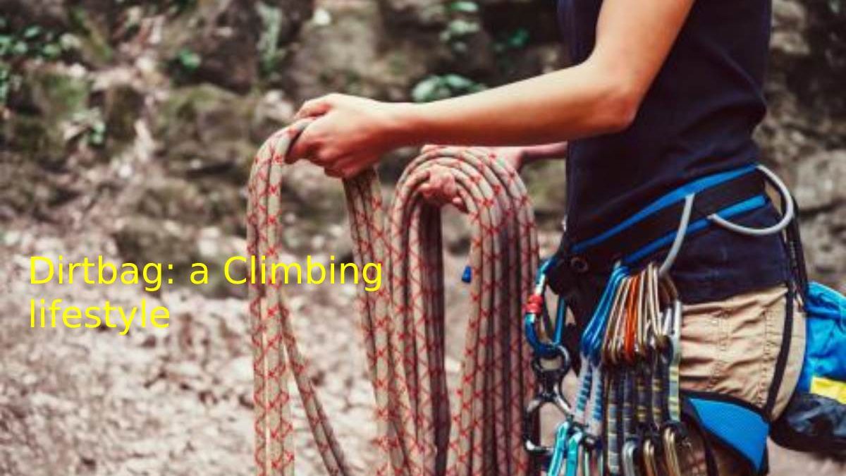 Dirtbag: a Climbing lifestyle
