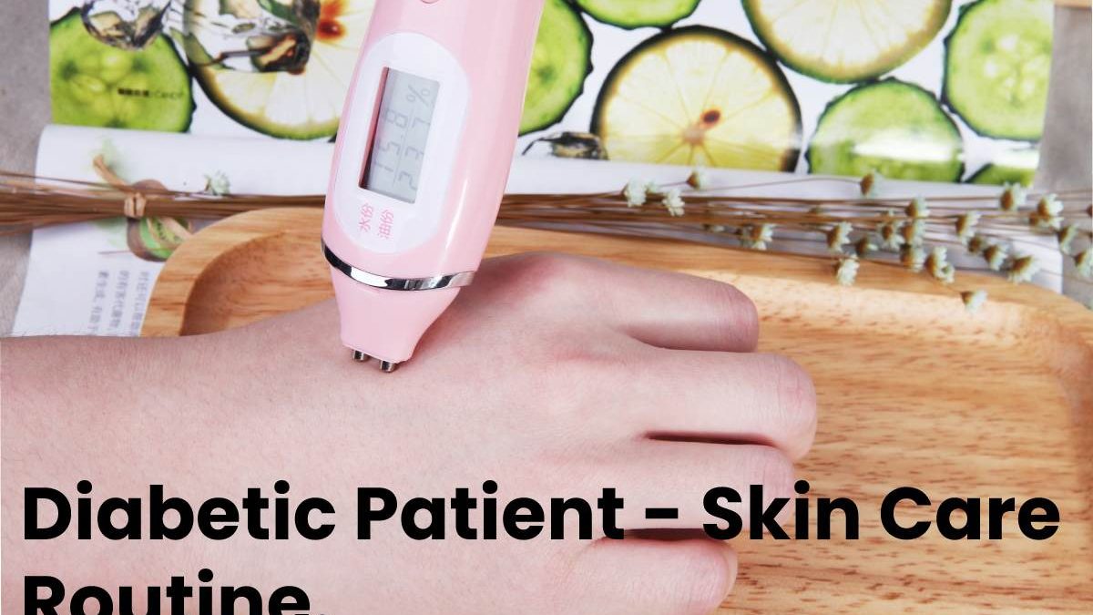 Diabetic Patient – Skin Care Routine