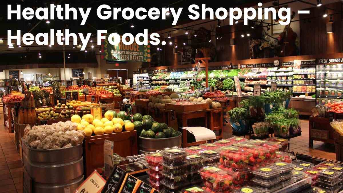 Healthy Grocery Shopping – Healthy Foods, Eating, Shopping