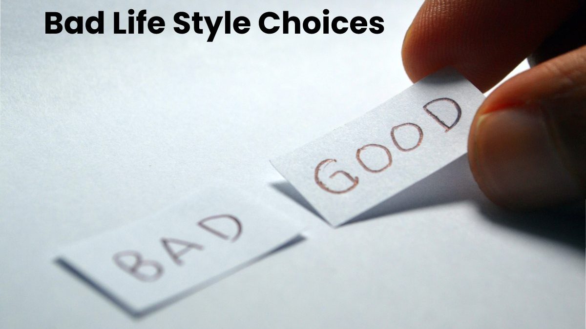 Bad Lifestyle Choices – Factors, Habits, Effects, and More