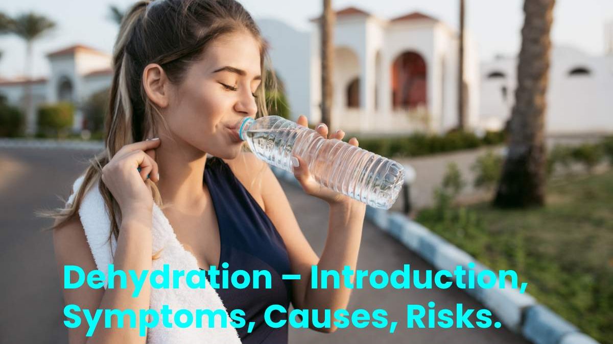 Dehydration – Introduction, Symptoms, Causes, Risks, and More