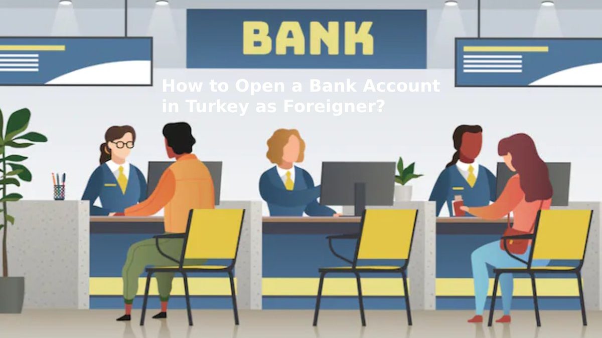 How to Open a Bank Account in Turkey as Foreigner?