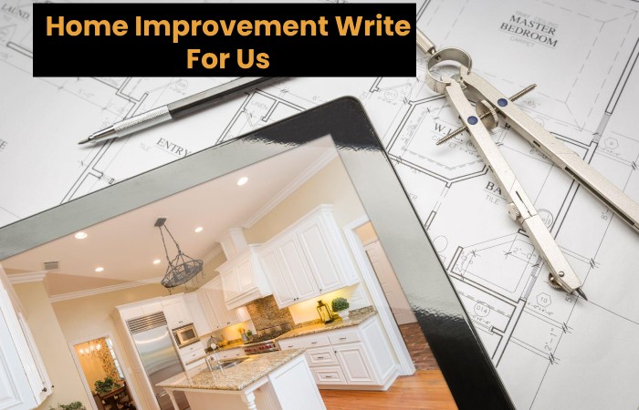 Home Improvement Write For Us