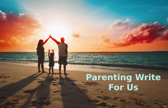 Parenting Write For Us