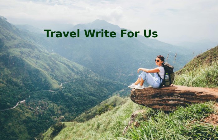 Travel Write For Us