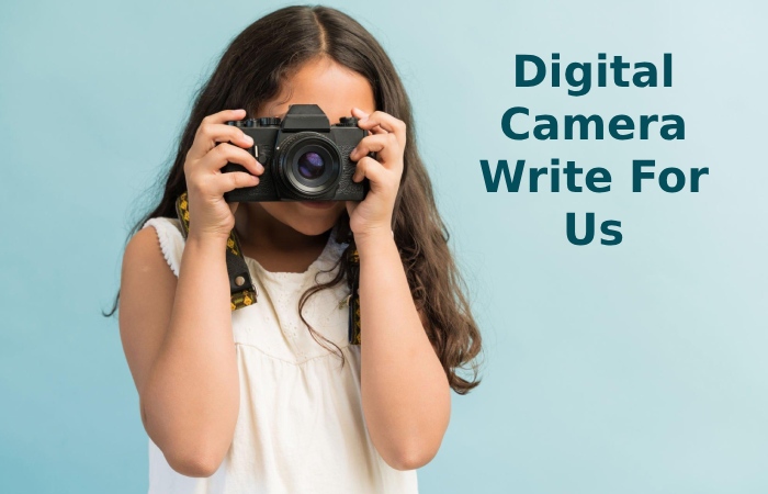 Digital Camera Write For Us