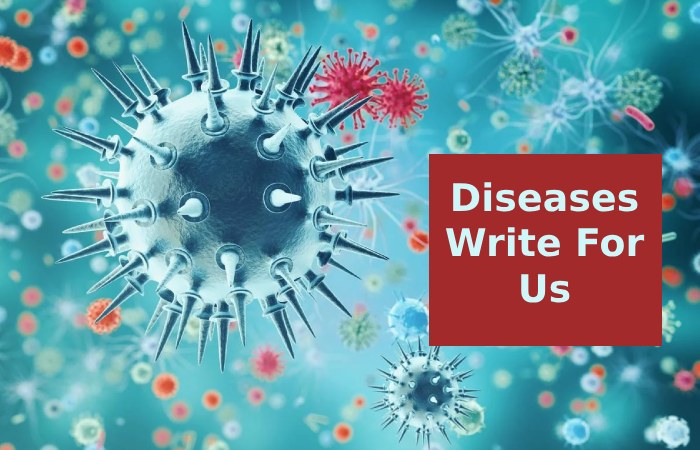 Diseases Write For Us