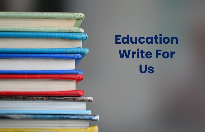 Education Write For Us