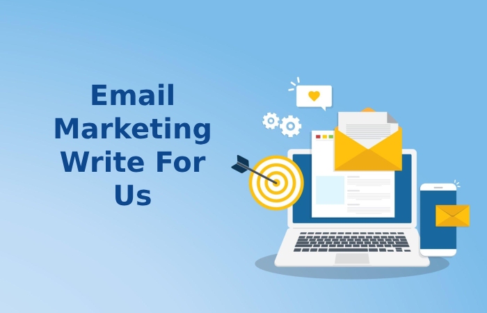 Email Marketing Write For Us