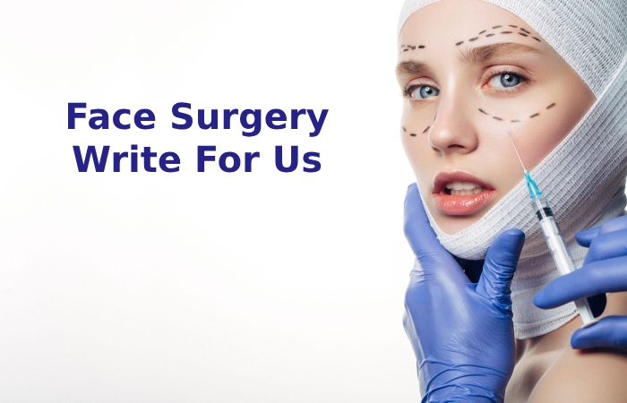 Face Surgery Write For Us