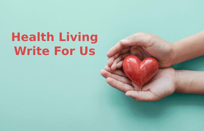 Health Living Write For Us