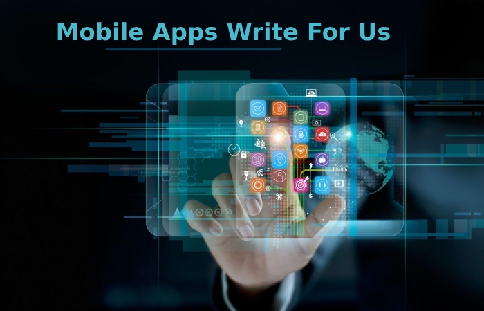 Mobile Apps Write For Us