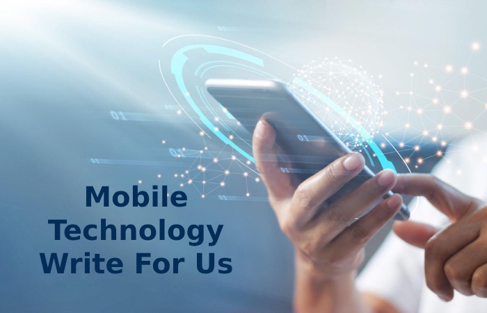 Mobile Technology Write For Us