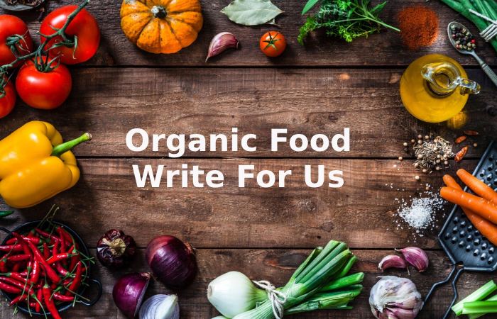 Organic Food Write For Us