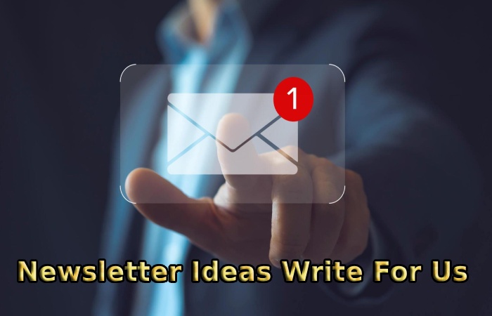 Newsletter Ideas Write For Us