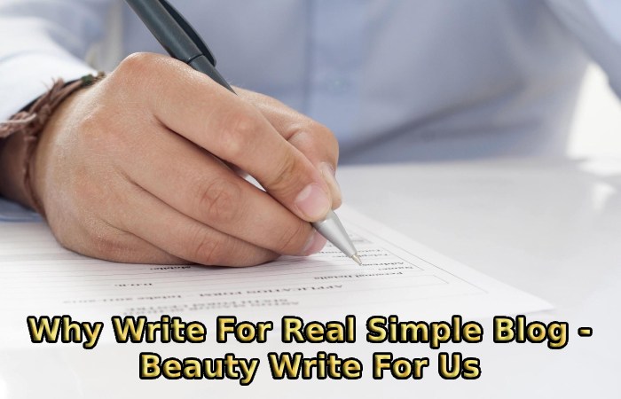 Why Write For Real Simple Blog - Beauty Write For Us