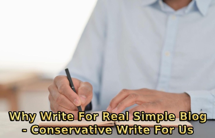 Why Write For Real Simple Blog - Conservative Write For Us