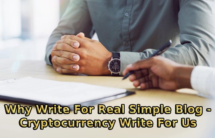 Why Write For Real Simple Blog - Cryptocurrency Write For Us