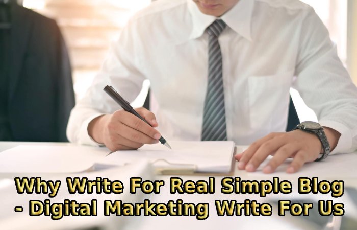 Why Write For Real Simple Blog - Digital Marketing Write For Us