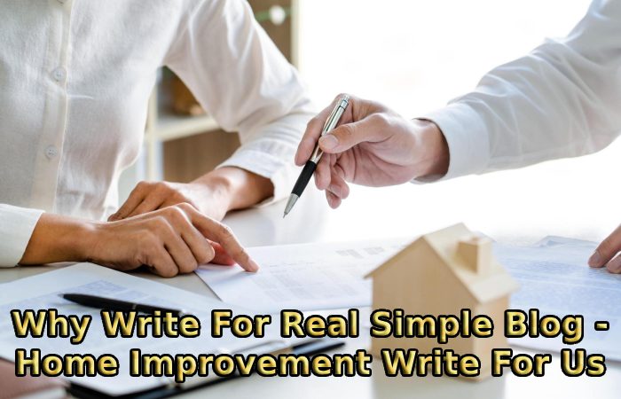 Why Write For Real Simple Blog - Home Improvement Write For Us