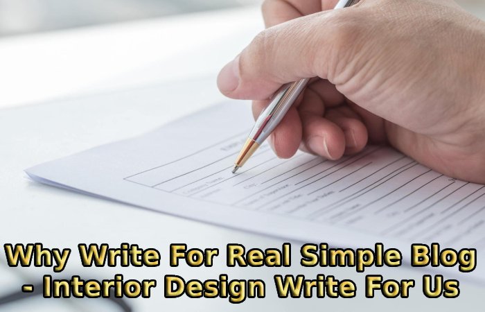 Why Write For Real Simple Blog - Interior Design Write For Us
