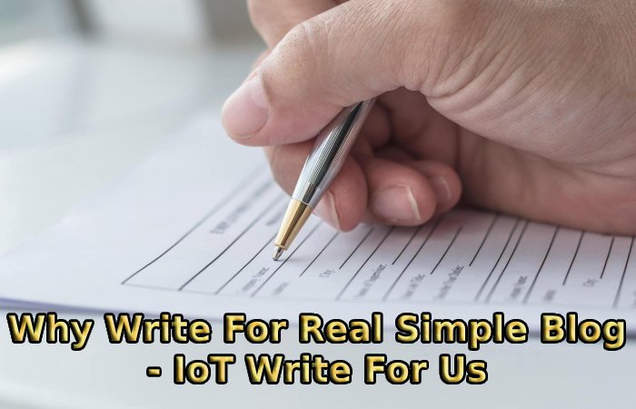 Why Write For Real Simple Blog - IoT Write For Us