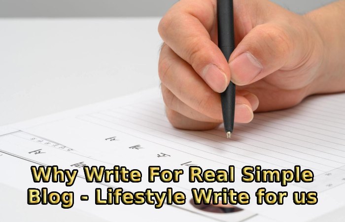 Why Write For Real Simple Blog - Lifestyle Write for us