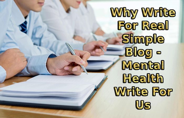 Why Write For Real Simple Blog - Mental Health Write For Us