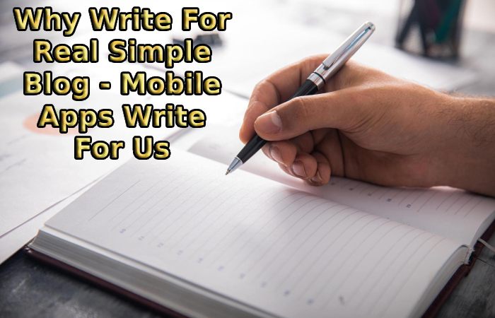 Why Write For Real Simple Blog - Mobile Apps Write For Us