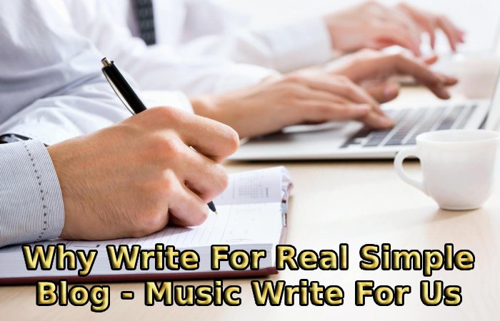 Why Write For Real Simple Blog - Music Write For Us