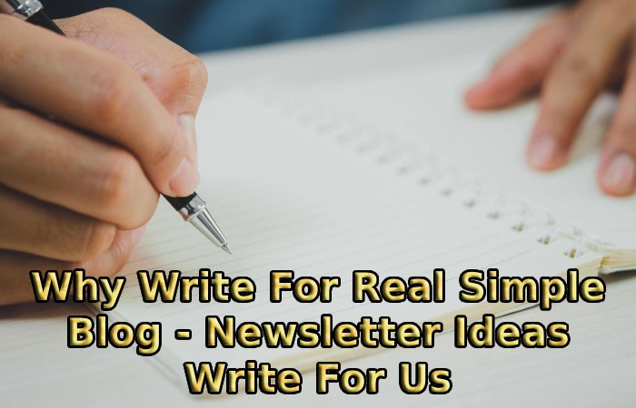 Why Write For Real Simple Blog - Newsletter Ideas Write For Us