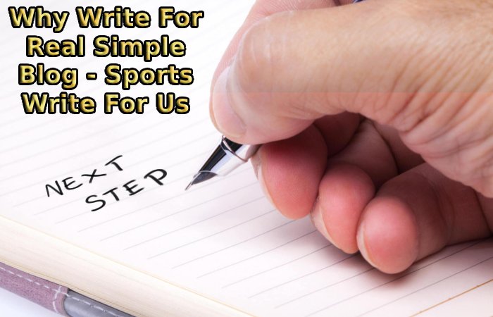 Why Write For Real Simple Blog - Sports Write For Us