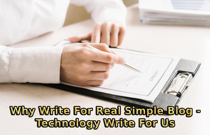 Why Write For Real Simple Blog - Technology Write For Us