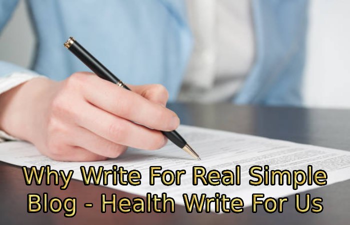 Why Write For Real Simple Blog - Health Write For Us