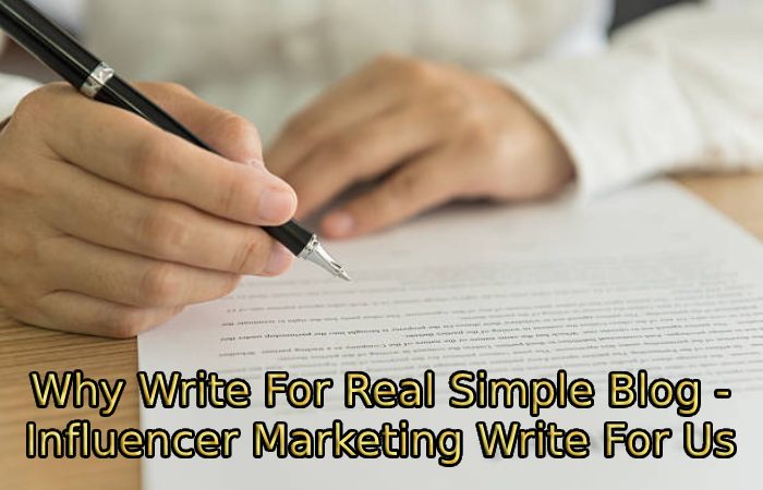 Why Write For Real Simple Blog - Influencer Marketing Write For Us