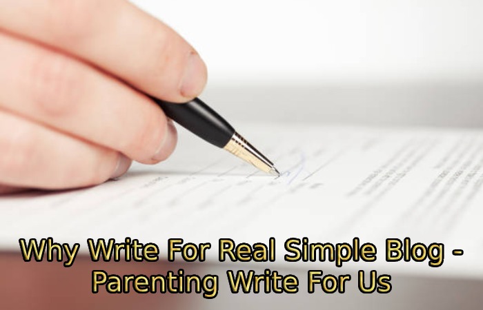 Why Write For Real Simple Blog - Parenting Write For Us