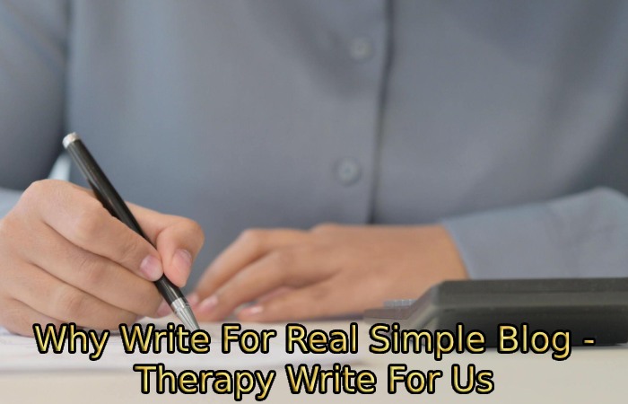 Why Write For Real Simple Blog - Therapy Write For Us