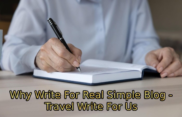 Why Write For Real Simple Blog - Travel Write For Us